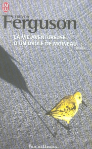 La vie aventureuse d'un drôle de moineau - Ferguson Trevor ; Fontaine Jacques ; Raoult Marie-