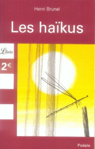 Les haïkus - Brunel Henri