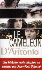 Le caméléon. L'invraisemblable histoire de Frédéric Bourdin - D'Antonio Christophe