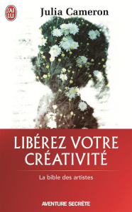 Libérez votre créativité. Osez dire oui à la vie ! - Cameron Julia ; Duchêne-Gonzalez Chantal
