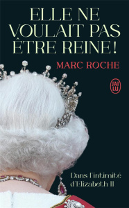 Elle ne voulait pas être Reine ! - Roche Marc