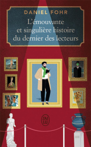L'émouvante et singulière histoire du dernier des lecteurs - Fohr Daniel