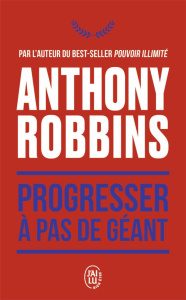 Progresser à pas de géant. 365 messages quotidiens de maîtrise de soi - Robbins Anthony ; Manseau Jean-Pierre