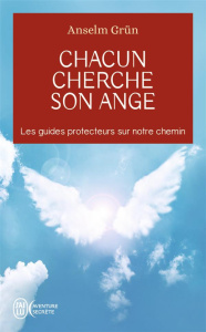 Chacun cherche son ange. Les guides protecteurs sur notre chemin - Anselm Grün