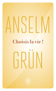 Choisis la vie !. Le courage de se décider - Grün Anselm ; Gepner Corinna