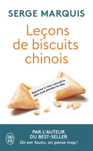 Leçons de biscuits chinois. Apprenez à vous connaître sans vous prendre la tête - Serge Marquis