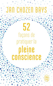 52 façons de pratiquer la pleine conscience - Jan Chozen bays ; Paule Noyart