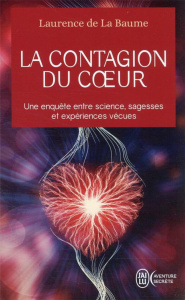 La contagion du cœur. Une enquête entre science, sagesses et expériences vécues - La Baume Laurence de