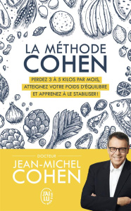 La méthode Cohen. Perdez 3 à 5 kg par mois, atteignez votre poids d'équilibre et apprenez à le stabi - Cohen Jean-Michel