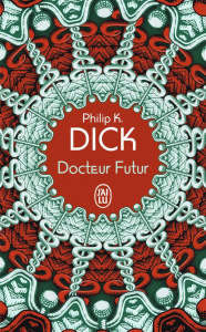 Docteur Futur - Dick Philip K. ; Robinet Florian