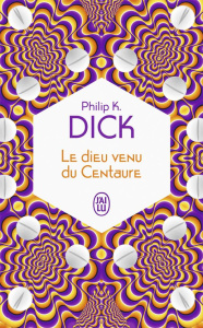 Le dieu venu du Centaure - Dick Philip K. ; Guillot Sébastien