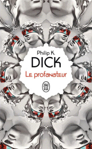 Le profanateur - Dick Philip K. ; Panloup Baudouin ; Lorrain Philip