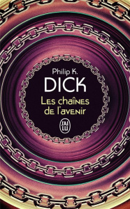 Les chaînes de l'avenir - Dick Philip K. ; Huet Jacqueline