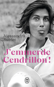 J'emmerde Cendrillon ! - Sublet Alessandra
