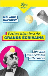 Petites histoires de grands écrivains. 150 ans d'anecdotes littéraires - Davoust Mélanie