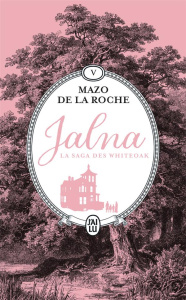 Jalna : La saga des Whiteoak Tome 5 : Finch Whiteoak ; Le maître de Jalna - De la Roche Mazo ; Sarbois Henriette de