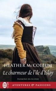 Passions en Ecosse Tome 2 : Le charmeur de l’île d’Islay - Mccollum Heather ; Evrard Lionel