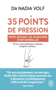 35 points de pression pour apaiser les blessures émotionnelles. Chocs, traumatismes, ruptures, chagr - Volf Nadia