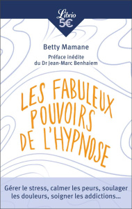 Les fabuleux pouvoirs de l'hypnose - Mamane Betty ; Benhaiem Jean-Marc