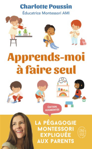 Apprends-moi à faire seul. La pédagogie Montessori expliquée aux parents - Poussin Charlotte