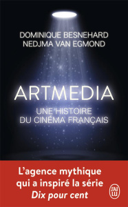 Artmedia. Une histoire du cinéma français - Besnehard Dominique ; Van Egmond Nedjma