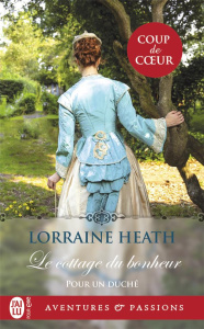 Pour un duché Tome 1 : Le cottage du bonheur - Heath Lorraine ; Luc Elisabeth
