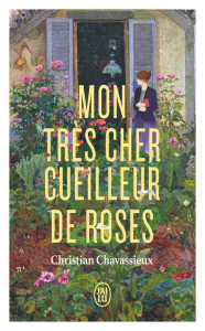 Mon très cher cueilleur de roses - Chavassieux Christian
