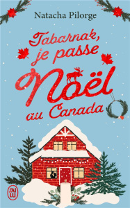 Tabarnak, je passe Noël au Canada - Pilorge Natacha