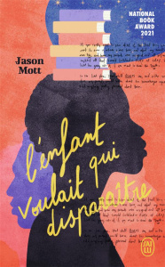 L'enfant qui voulait disparaître. Ou Les aventures absolument véritables d'un gamin qui fonce la têt - Mott Jason