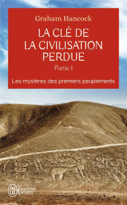 La clé de la civilisation perdue. Tome 1, Les mystères des premiers peuplements - Hancock Graham ; Durastanti Pierre-Paul ; Eliroff