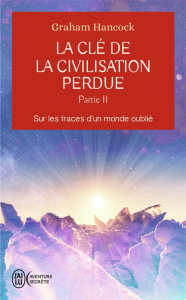 La clé de la civilisation perdue. Tome 2, Sur les traces d'un monde oublié - Hancock Graham ; Durastanti Pierre-Paul ; Eliroff