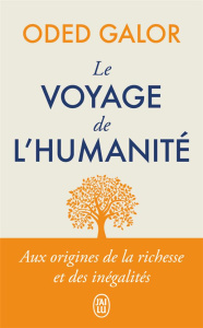 Le voyage de l'humanité. Aux origines de la richesse et des inégalités - Galor Oded ; Saint-Loup Aude de ; Dauzat Pierre-Em