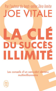 La clé du succès illimité. 10 stratégies pour attirer à vous tout ce que vous désirez - Vitale Joe ; Proctor Bob