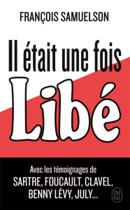 Il était une fois Libé... - Samuelson François ; Lévy Bernard-Henri