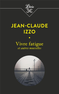 Vivre fatigue . Et autres nouvelles - Izzo Jean-Claude