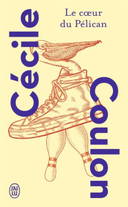 Le coeur du pélican - Coulon Cécile
