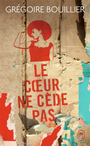 Le coeur ne cède pas - Bouillier Grégoire