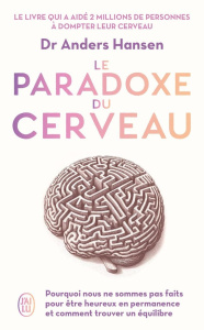 Le paradoxe du cerveau. Pourquoi nous ne sommes pas fait pour être heureux en permanence et comment - Hansen Anders ; Berge Grégory