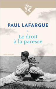 Le droit à la paresse - Lafargue Paul