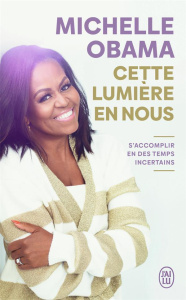 Cette lumière en nous. S'accomplir en des temps incertains - Obama Michelle ; Sibony Julie ; Lalechère Karine