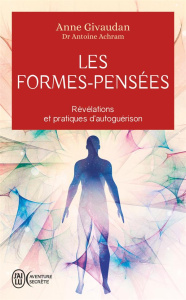 Les Formes-Pensées. Révélations et pratiques d'autoguérison - Givaudan Anne ; Achram Antoine