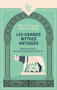 Les grands mythes antiques. Textes fondateurs de la mythologie gréco-romaine - Van Heems Gilles ; Wyler Stéphanie