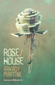 Rose/House - Arkady Martine ; Goullet Gilles