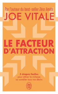 Le facteur d'attraction. 5 étapes faciles pour attirer la richesse ou combler tous vos désirs - Vitale Joe ; Roy Jocelyne