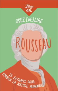 Osez (re)lire Rousseau. 25 extraits pour sonder la nature humaine - Rousseau Jean-Jacques ; Peillon Juliette
