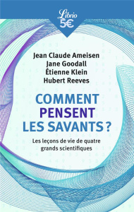 Comment pensent les savants ?. Les leçons de vie de quatre grands scientifiques - Ameisen Jean-Claude ; Goodall Jane ; Klein Etienne