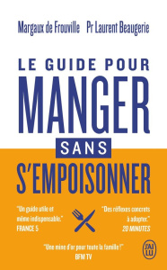 Le guide pour manger sans s'empoisonner - Frouville Margaux de ; Beaugerie Laurent