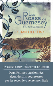 Les roses de Guernesey Tome 1 : Le fardeau du passé - Link Charlotte ; Tresca Corinne