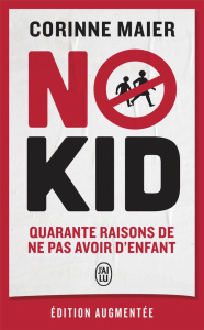 No kid. Quarante raisons de ne pas avoir d'enfant, Edition revue et augmentée - Maier Corinne