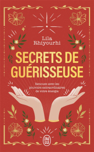 Secrets de guérisseuse. Renouez avec les pouvoirs extraordinaires de votre énergie - Rhiyourhi Lila